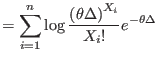 $\displaystyle =\sum_{i=1}^{n}\log\frac{\left( \theta\Delta\right) ^{X_{i}}}{X_{i}%
!}e^{-\theta\Delta}$