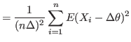 $\displaystyle =\frac{1}{(n\Delta)^{2}}\sum_{i=1}^{n}E(X_{i}-\Delta\theta)^{2}$