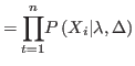 $\displaystyle =%
{\displaystyle\prod\limits_{t=1}^{n}}
 P\left( X_{i}\vert\lambda,\Delta\right)$