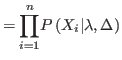 $\displaystyle =%
{\displaystyle\prod\limits_{i=1}^{n}}
 P\left( X_{i}\vert\lambda,\Delta\right)$