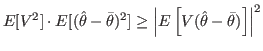 $\displaystyle E[V^{2}]\cdot E[(\hat{\theta}-\bar{\theta})^{2}]\geq\left\vert E\left[
V(\hat{\theta}-\bar{\theta})\right] \right\vert ^{2}
$