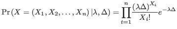 $\displaystyle \Pr\left( X=\left( X_{1},X_{2},\ldots,X_{n}\right) \vert\lambda,\...
...^{n}}
\frac{\left( \lambda\Delta\right) ^{X_{i}}}{X_{i}!}e^{-\lambda\Delta}%
$