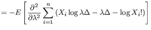 $\displaystyle =-E\left[ \frac{\partial^{2}}{\partial\lambda^{2}}\sum_{i=1}^{n}\left(
 X_{i}\log\lambda\Delta-\lambda\Delta-\log X_{i}!\right) \right]$