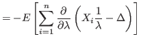 $\displaystyle =-E\left[ \sum_{i=1}^{n}\frac{\partial}{\partial\lambda}\left( X_{i}%
\frac{1}{\lambda}-\Delta\right) \right]$