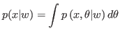 $\displaystyle p(x\vert w)=\int p\left( x,\theta\vert w\right) d\theta
$